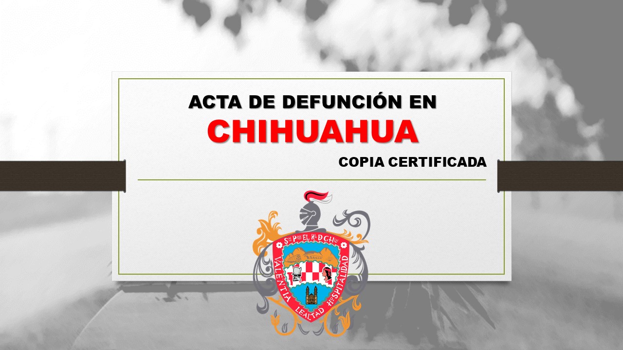 copia certificada acta de defunción Chihuahua