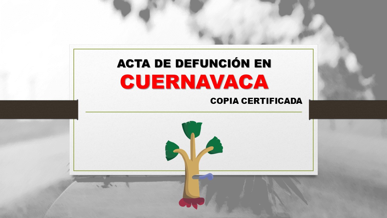 copia certificada acta de defunción Cuernavaca
