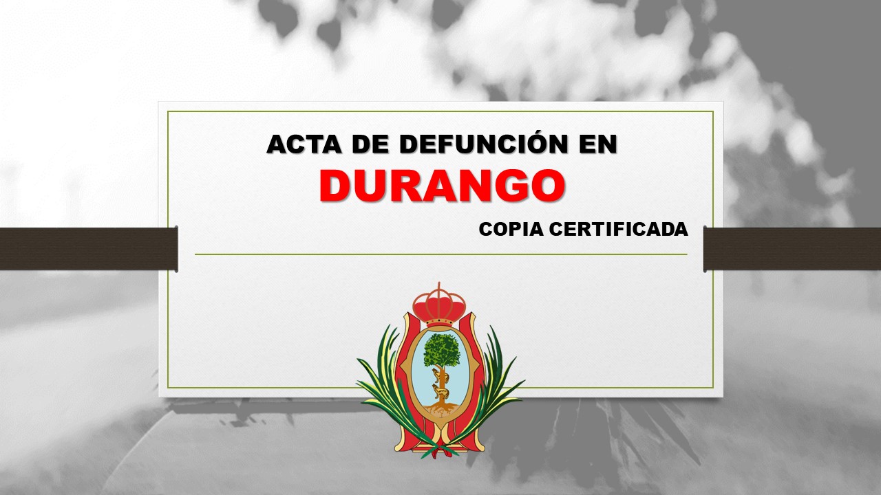 copia certificada acta de defunción Durango