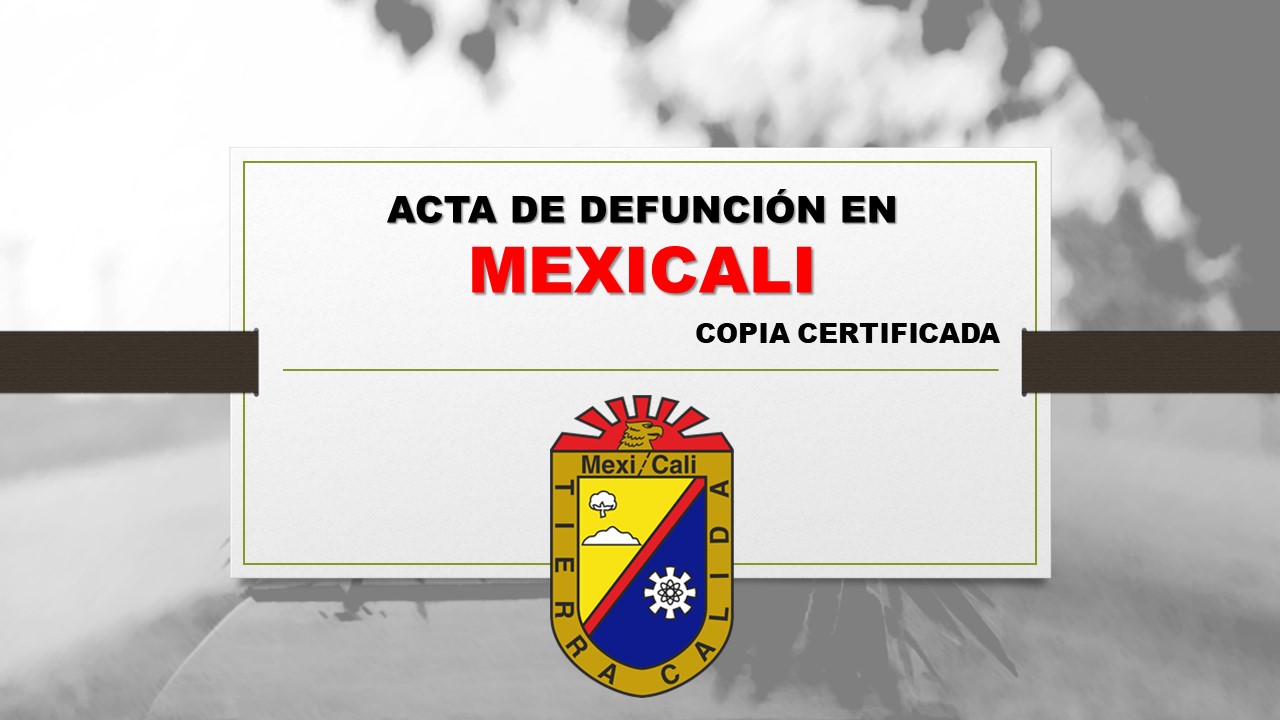 copia certificada acta de defunción Mexicali