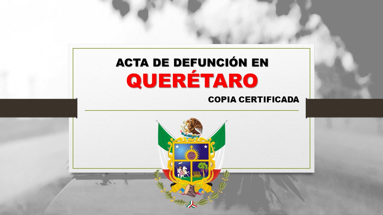 copia certificada acta de defunción Querétaro