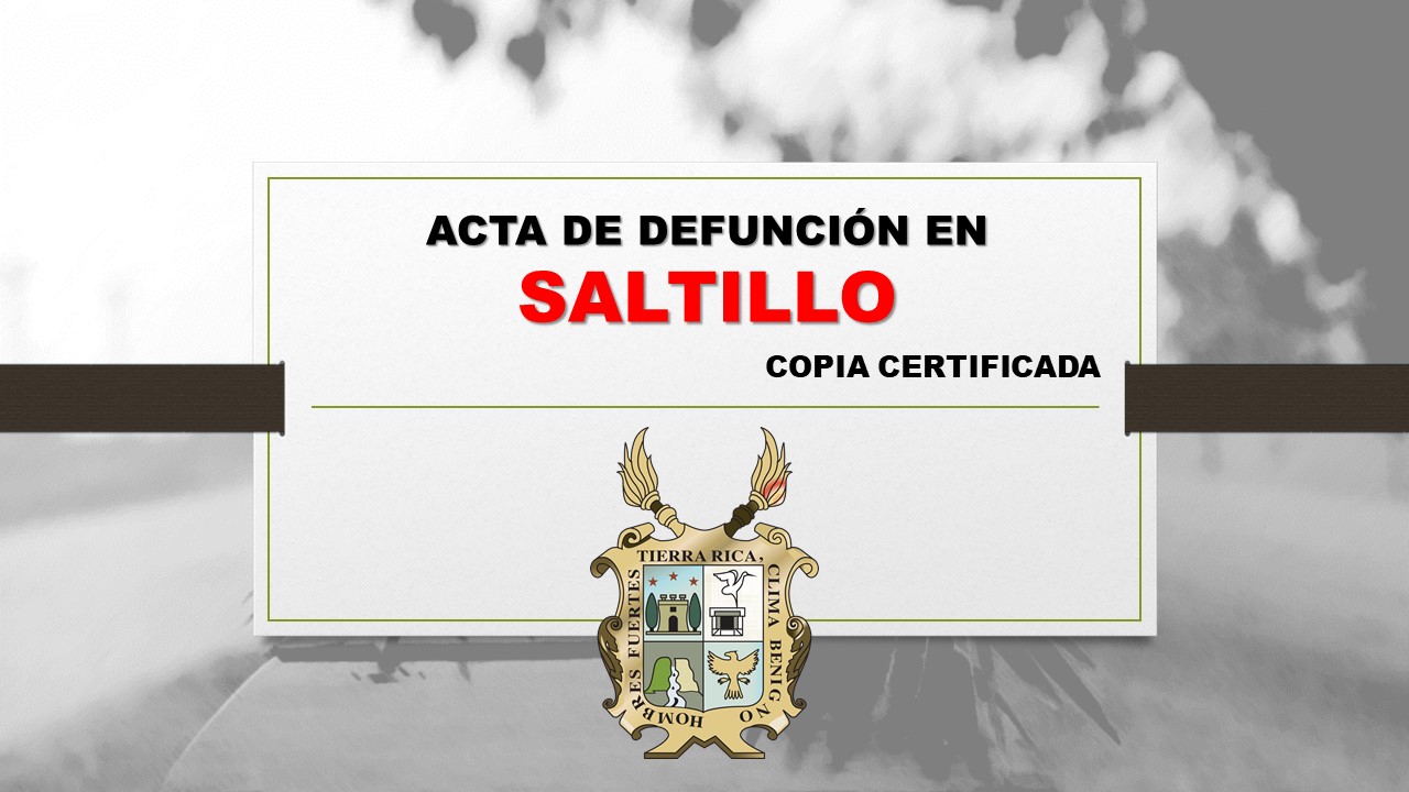copia certificada acta de defunción Saltillo