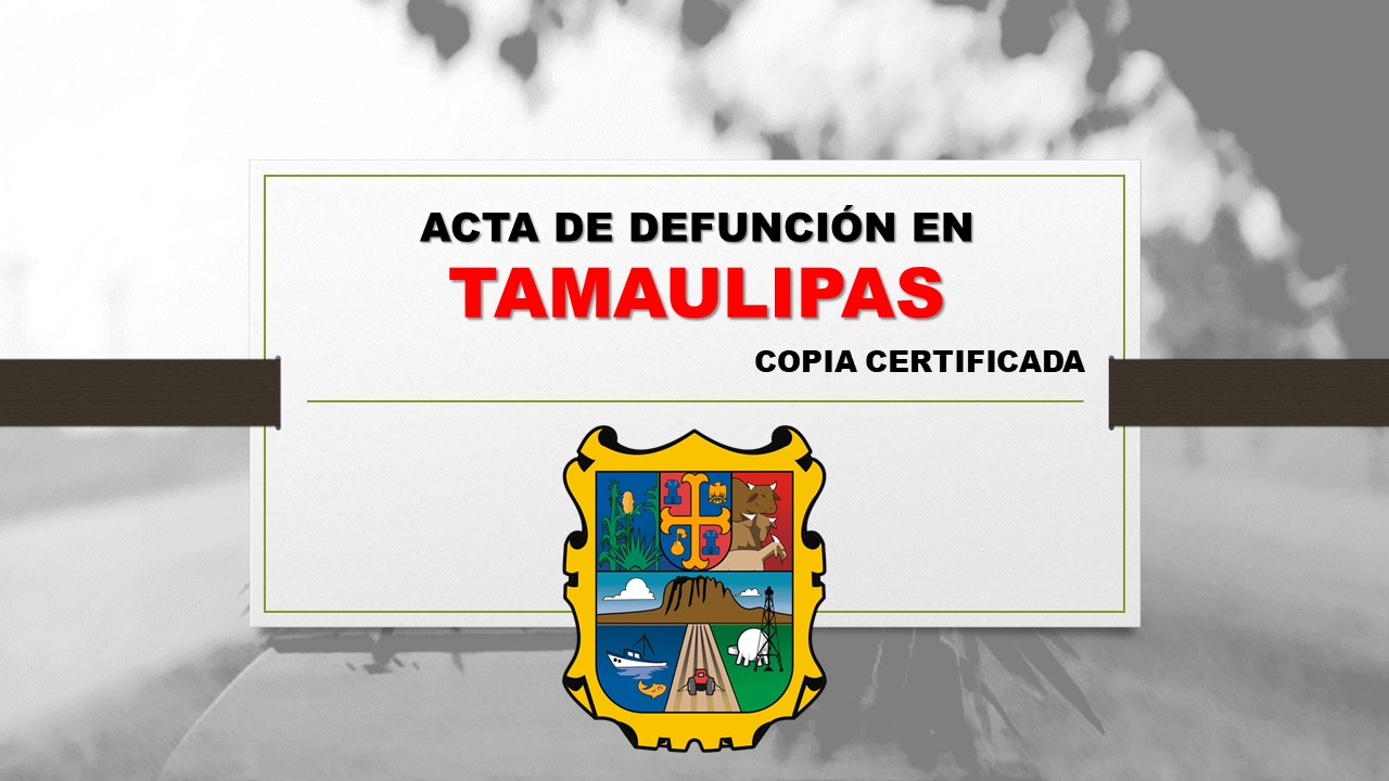 copia certificada acta de defunción Tamaulipas